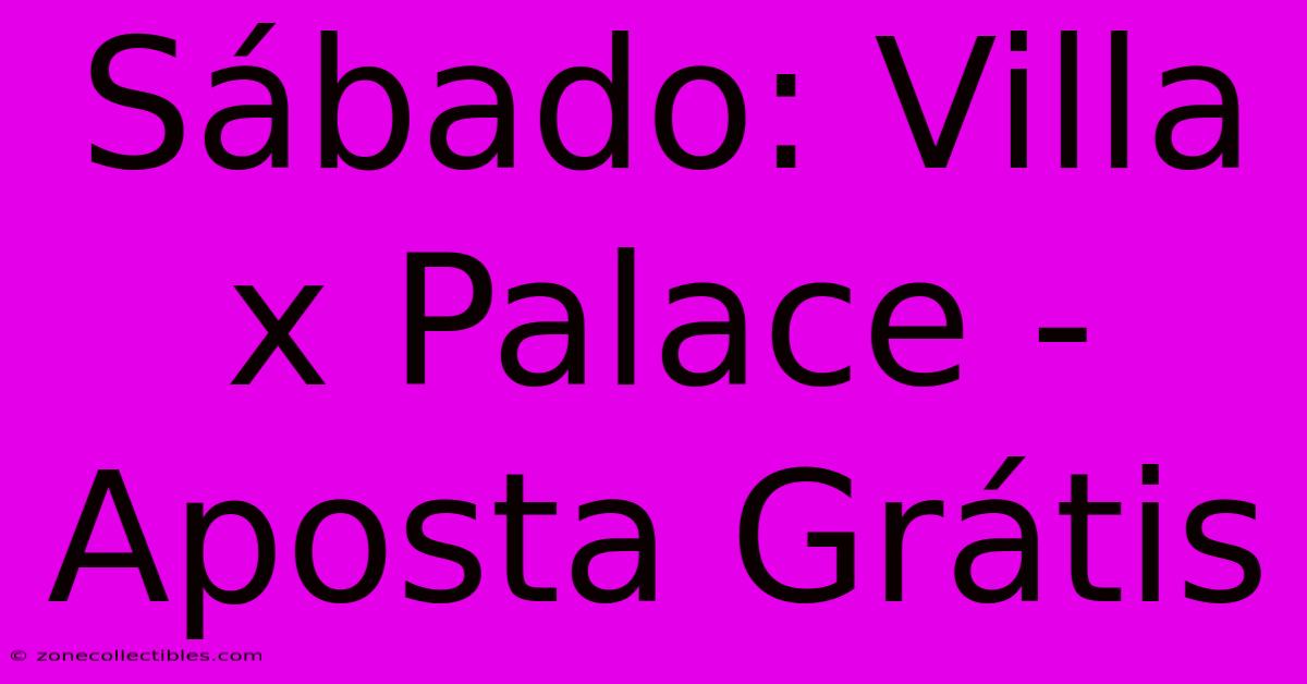 Sábado: Villa X Palace - Aposta Grátis