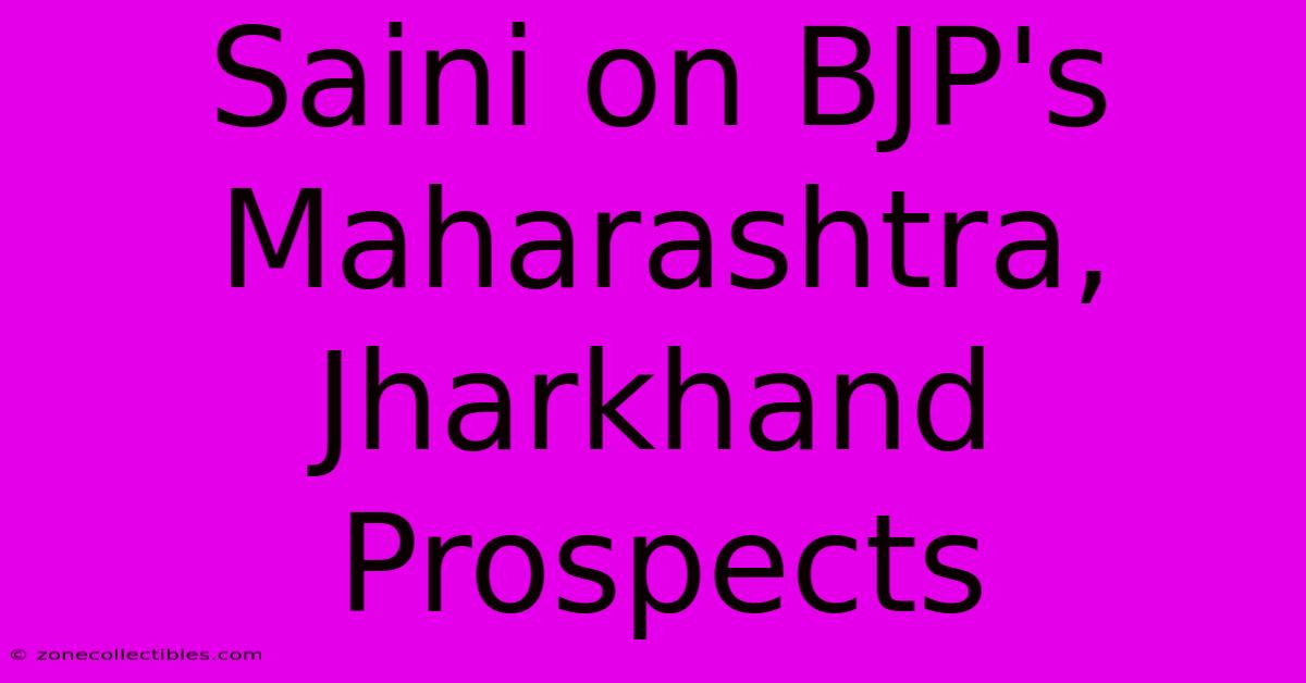 Saini On BJP's Maharashtra, Jharkhand Prospects