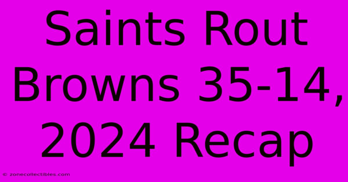 Saints Rout Browns 35-14, 2024 Recap