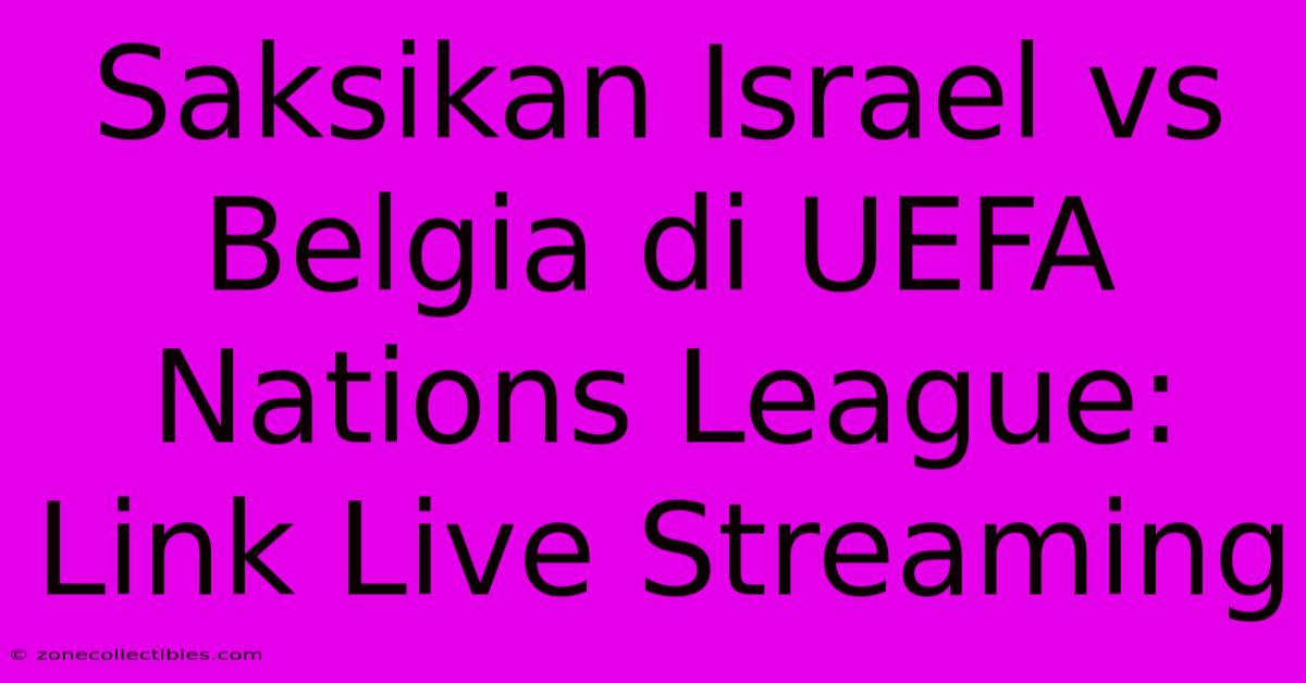 Saksikan Israel Vs Belgia Di UEFA Nations League: Link Live Streaming