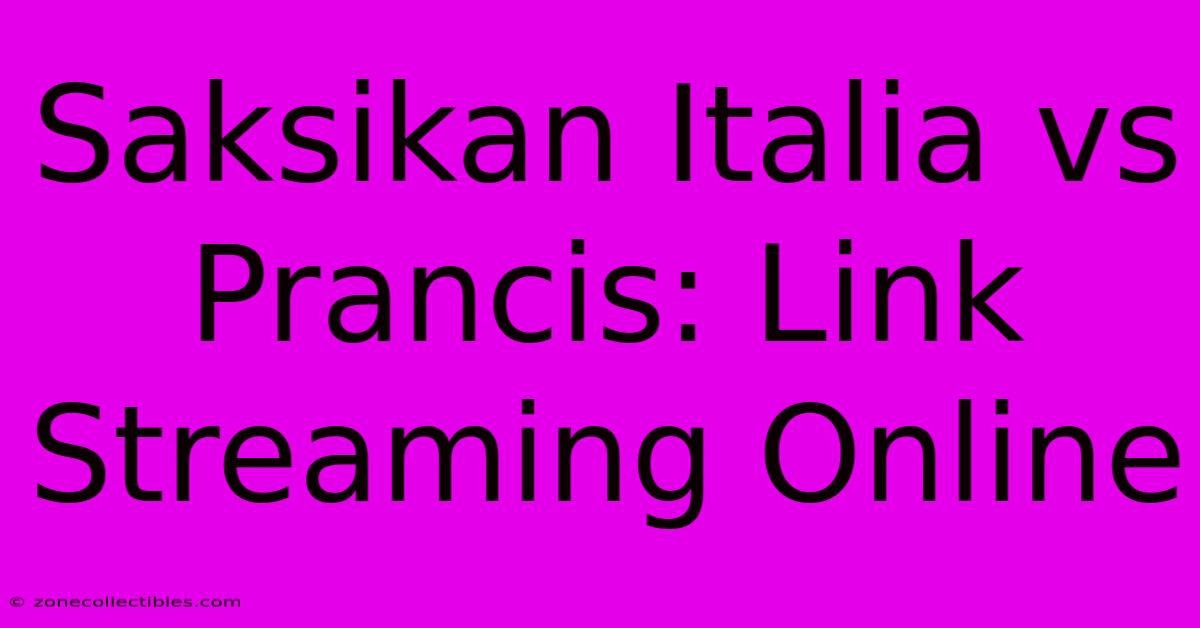 Saksikan Italia Vs Prancis: Link Streaming Online