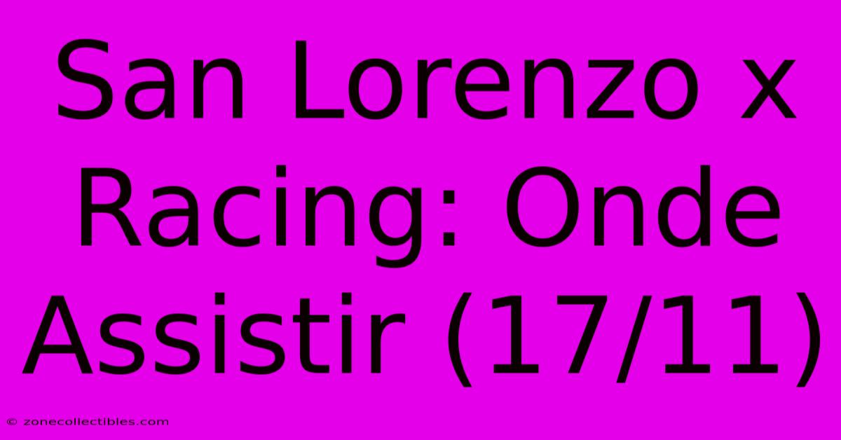 San Lorenzo X Racing: Onde Assistir (17/11)