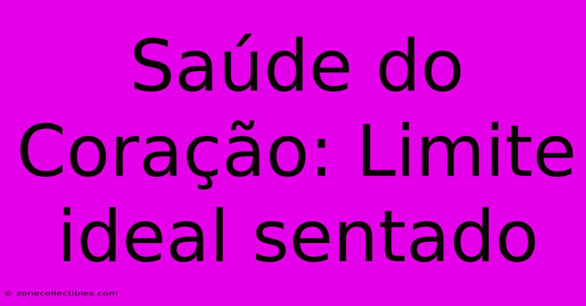 Saúde Do Coração: Limite Ideal Sentado