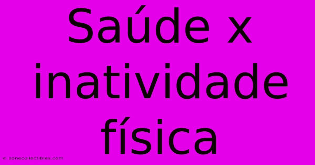 Saúde X Inatividade Física