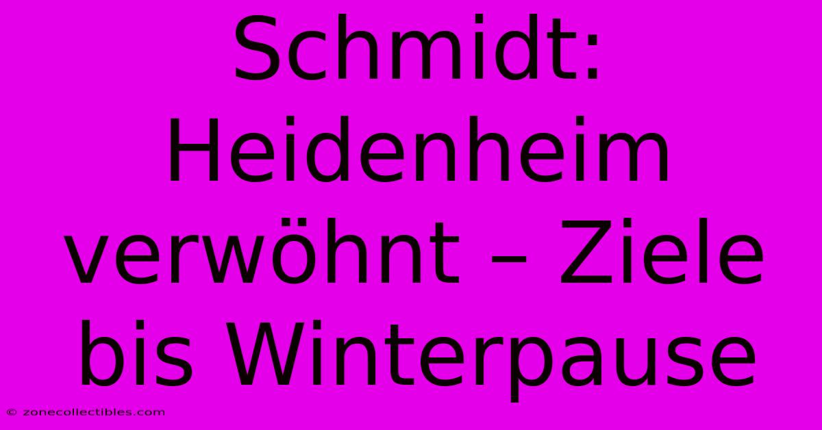 Schmidt: Heidenheim Verwöhnt – Ziele Bis Winterpause