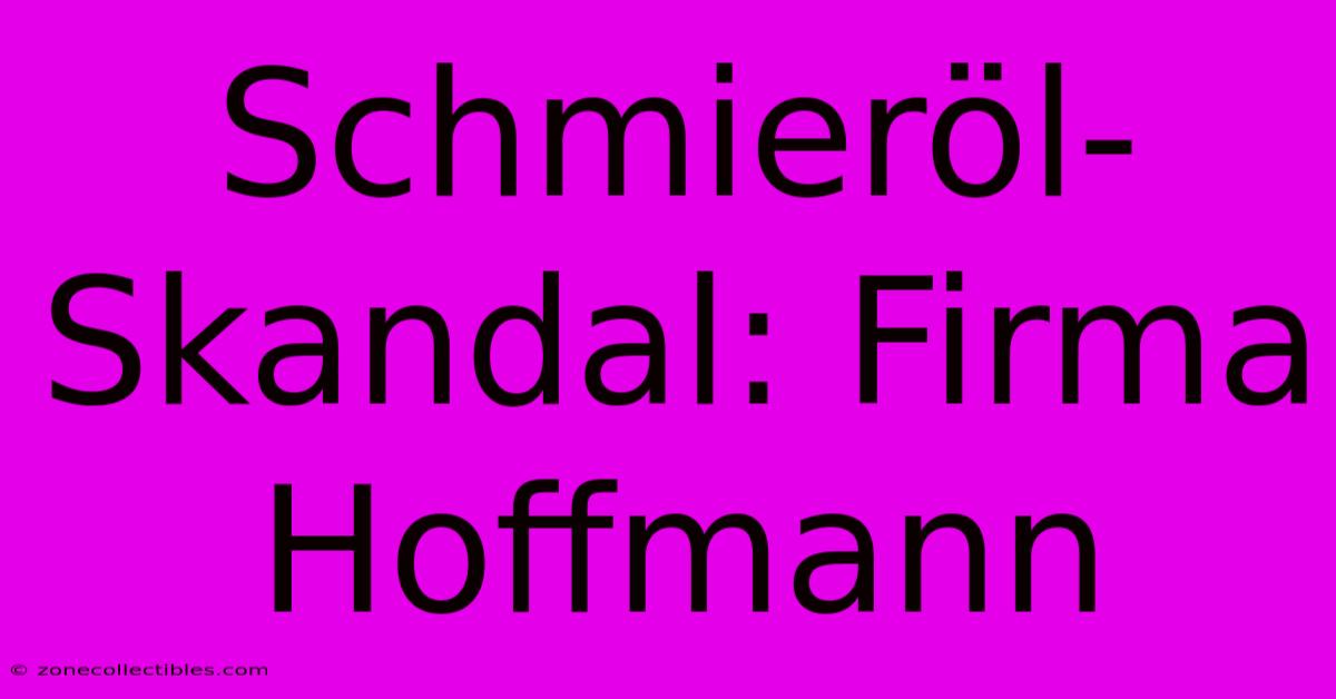 Schmieröl-Skandal: Firma Hoffmann