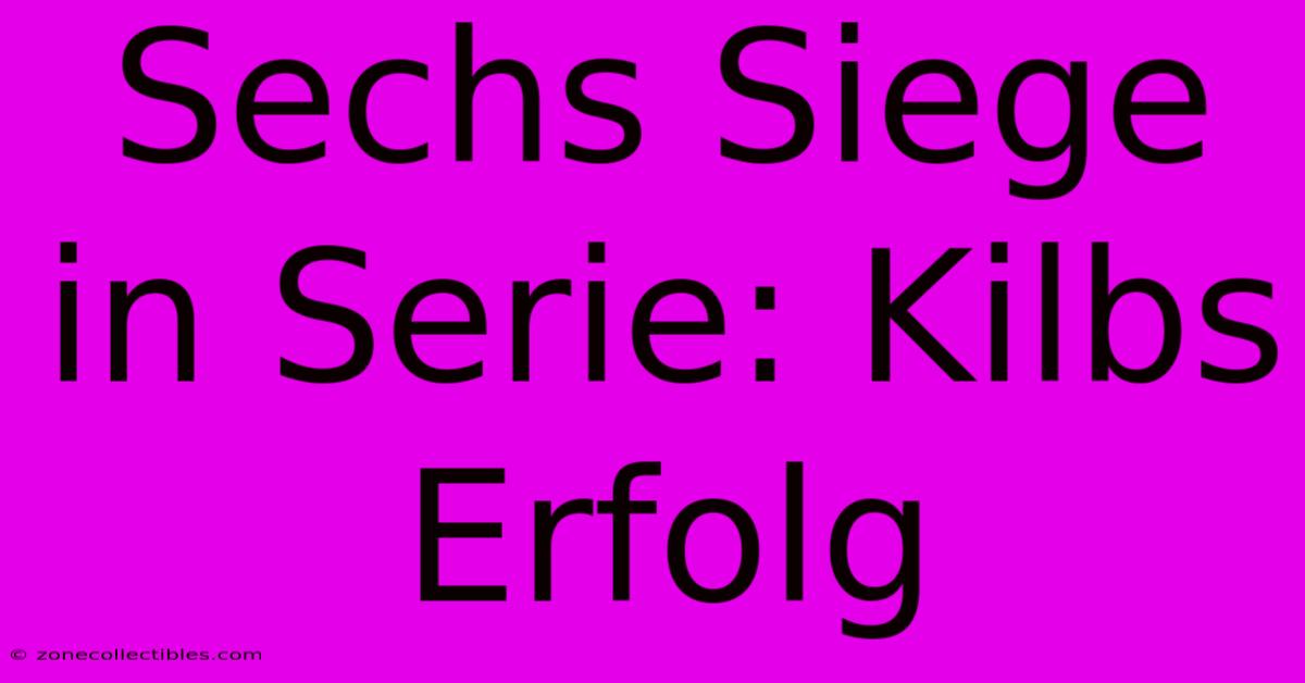 Sechs Siege In Serie: Kilbs Erfolg