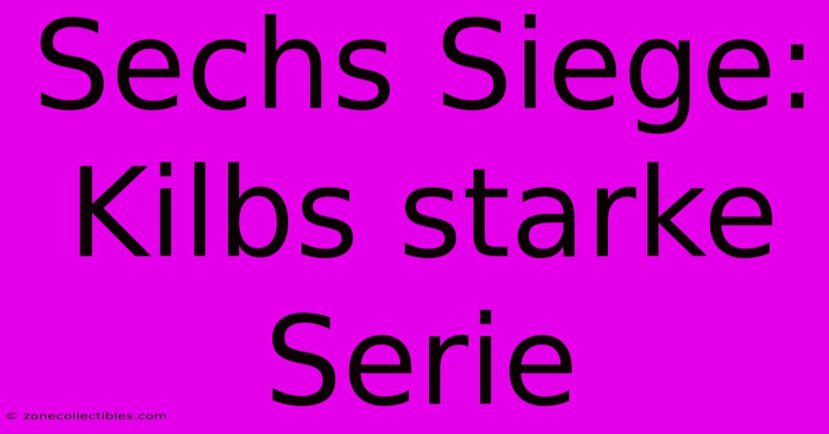 Sechs Siege: Kilbs Starke Serie