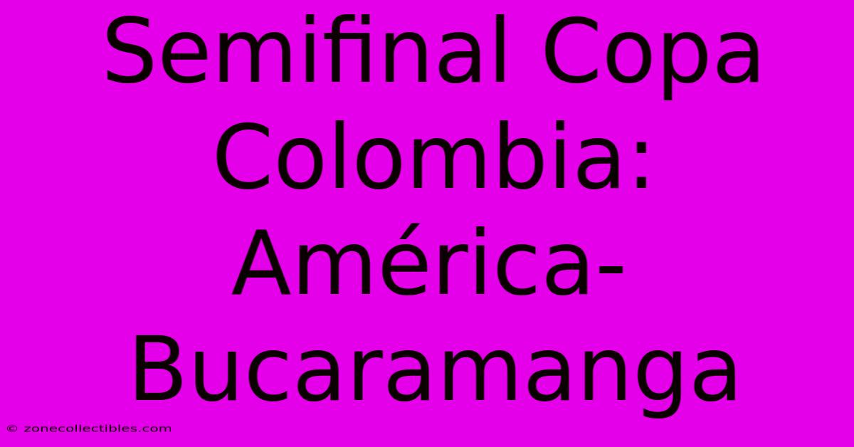 Semifinal Copa Colombia: América-Bucaramanga