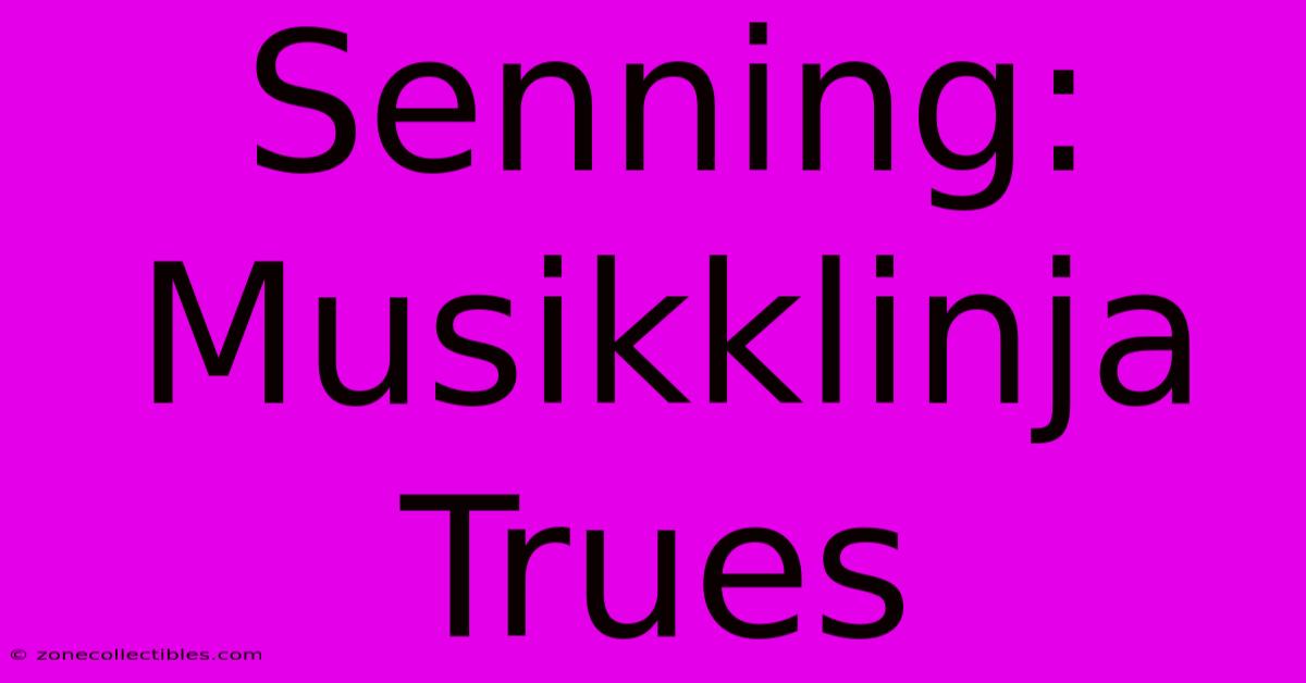 Senning: Musikklinja Trues