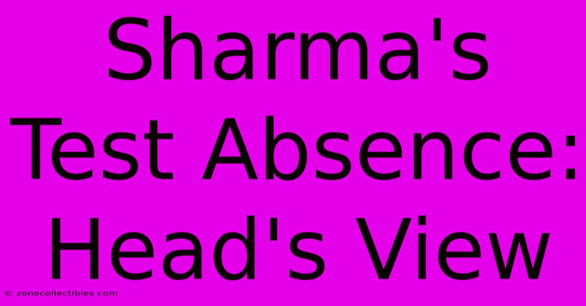 Sharma's Test Absence: Head's View