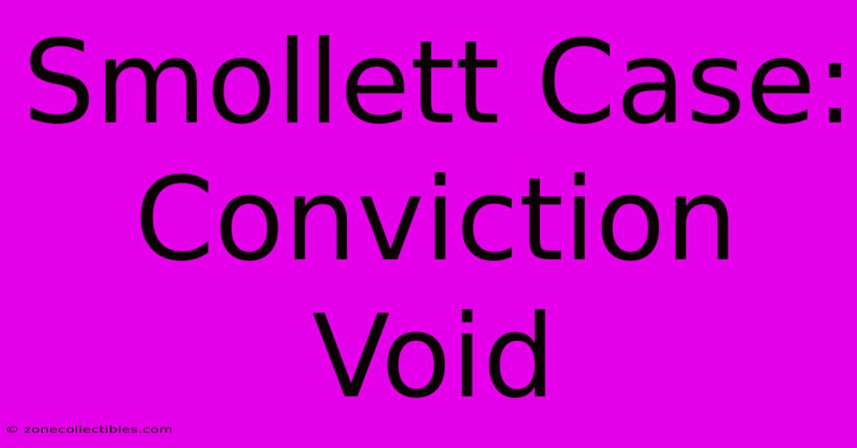 Smollett Case: Conviction Void