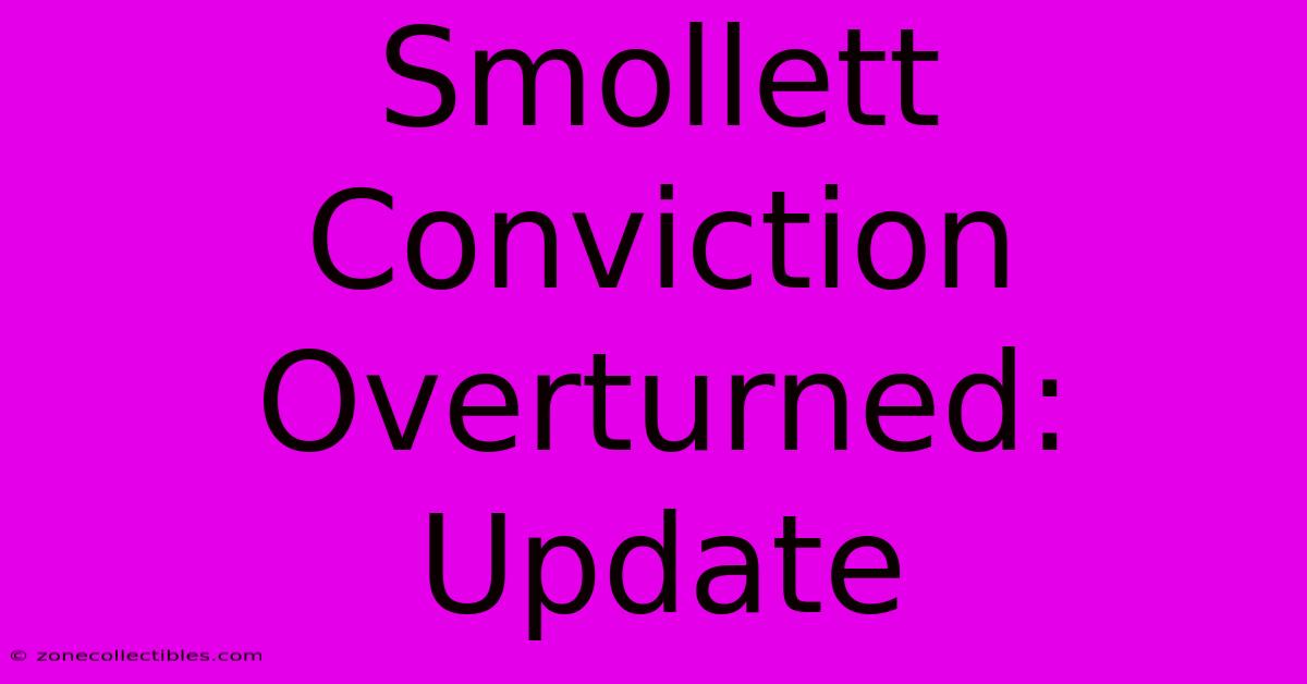 Smollett Conviction Overturned: Update