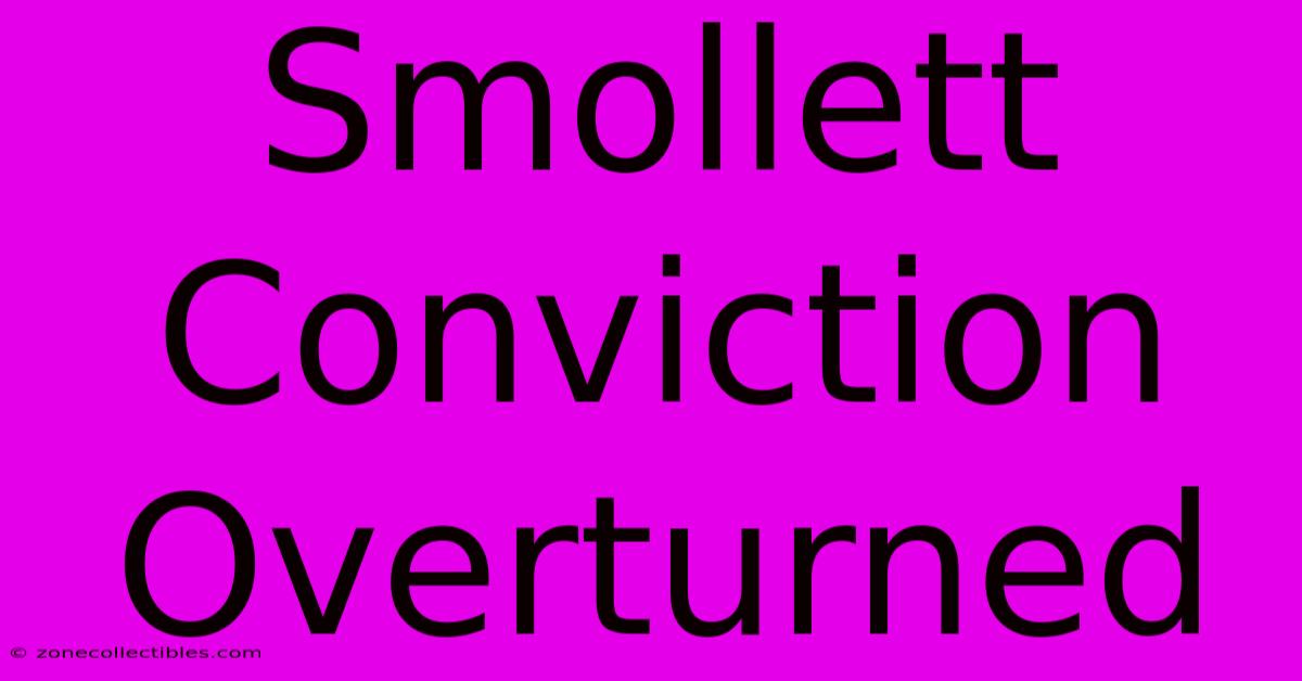 Smollett Conviction Overturned