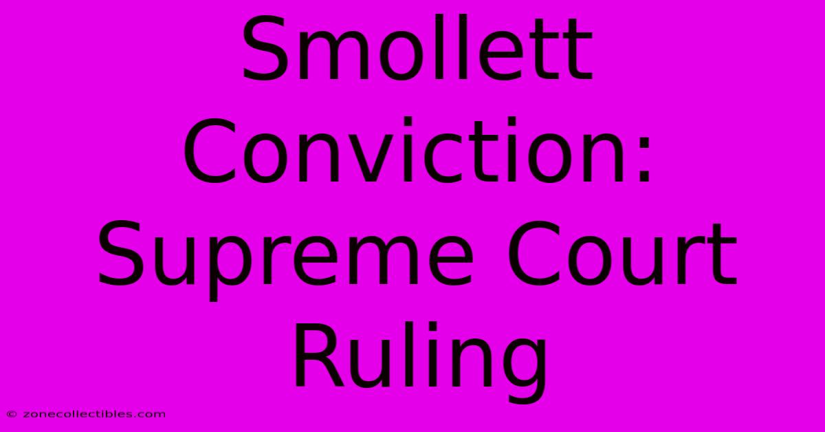 Smollett Conviction: Supreme Court Ruling