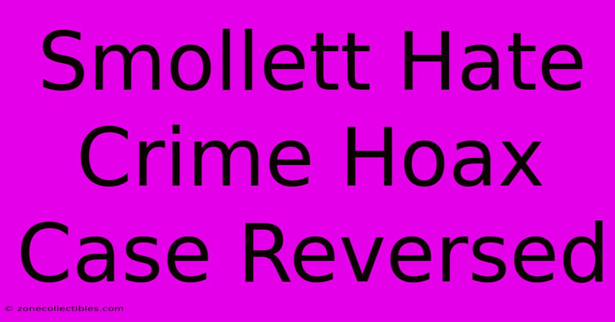 Smollett Hate Crime Hoax Case Reversed