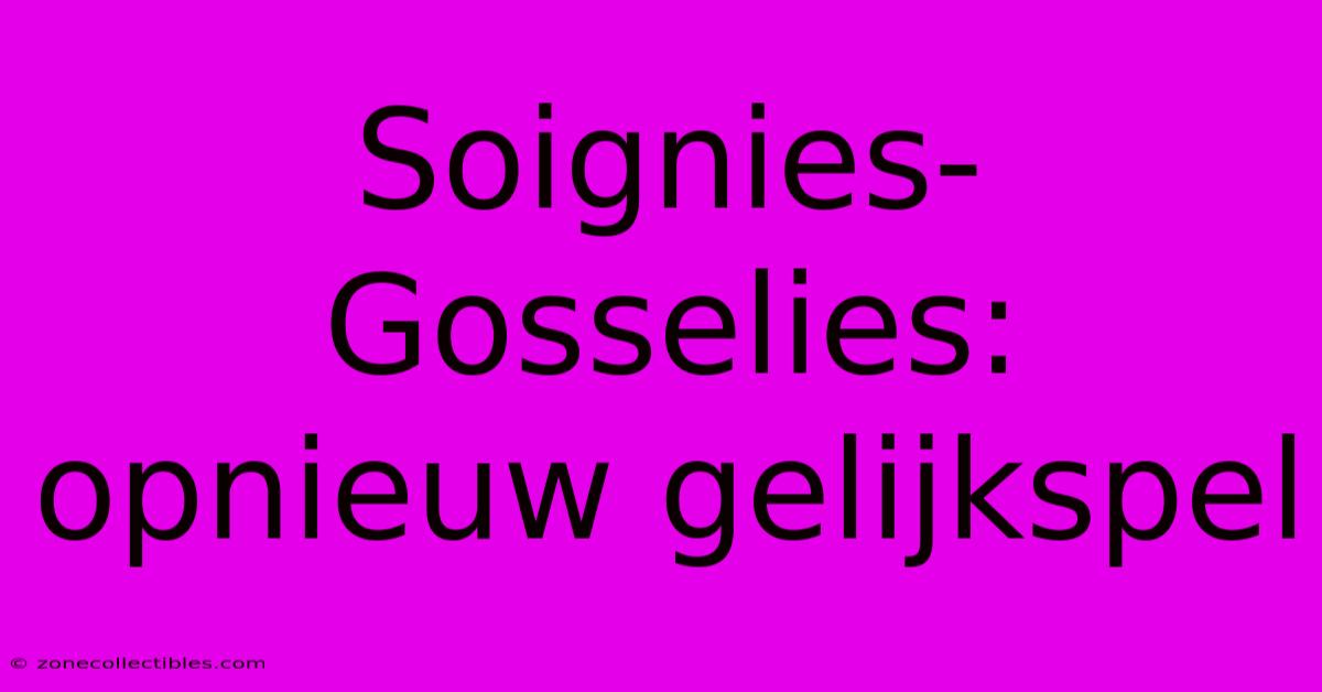 Soignies-Gosselies: Opnieuw Gelijkspel