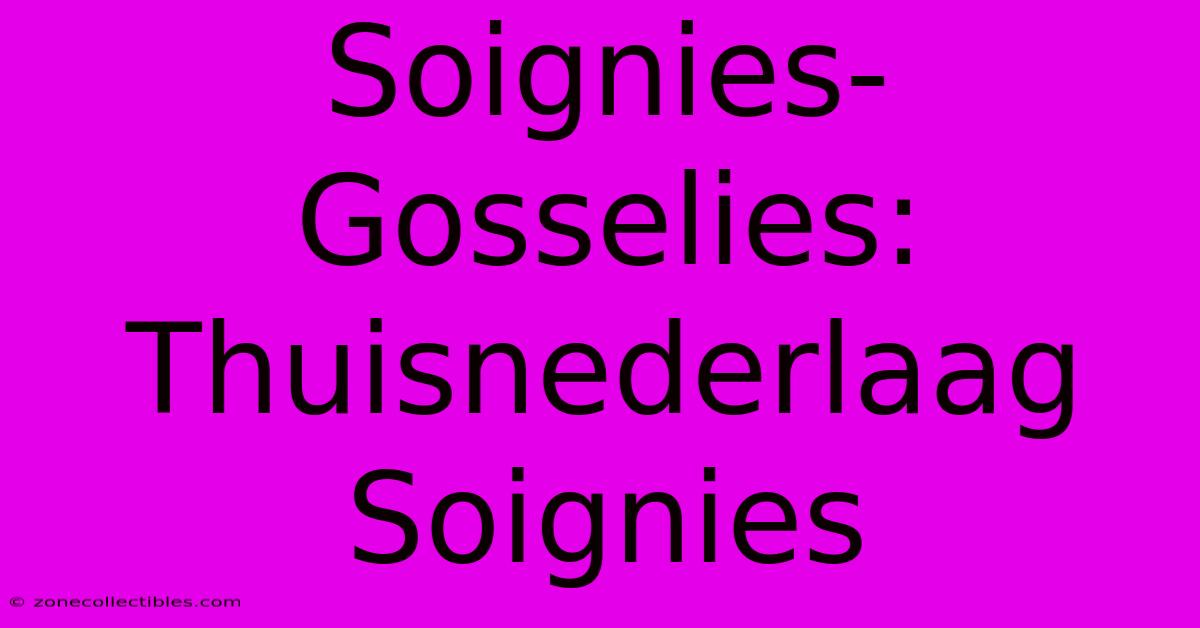 Soignies-Gosselies: Thuisnederlaag Soignies