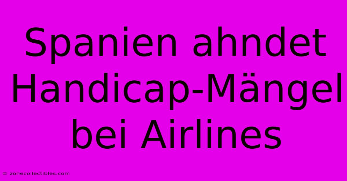 Spanien Ahndet Handicap-Mängel Bei Airlines