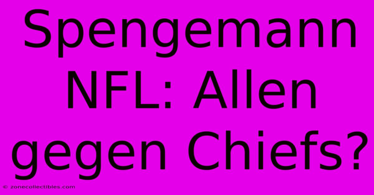 Spengemann NFL: Allen Gegen Chiefs?