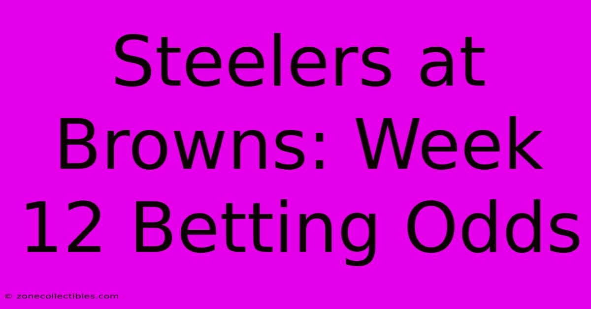 Steelers At Browns: Week 12 Betting Odds