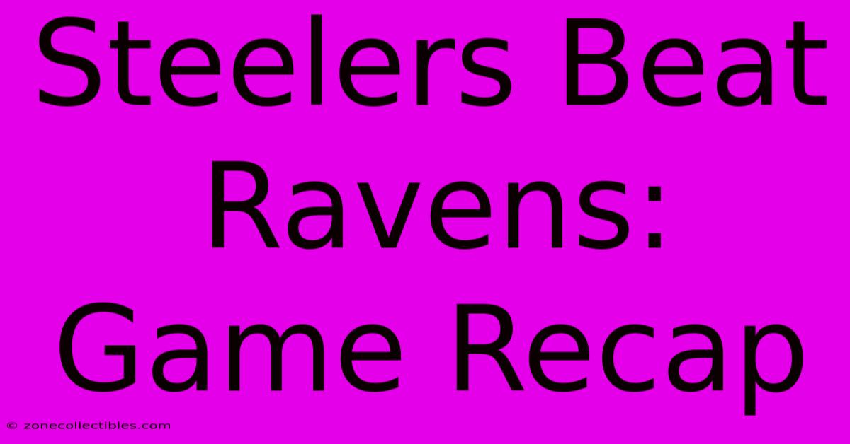 Steelers Beat Ravens: Game Recap