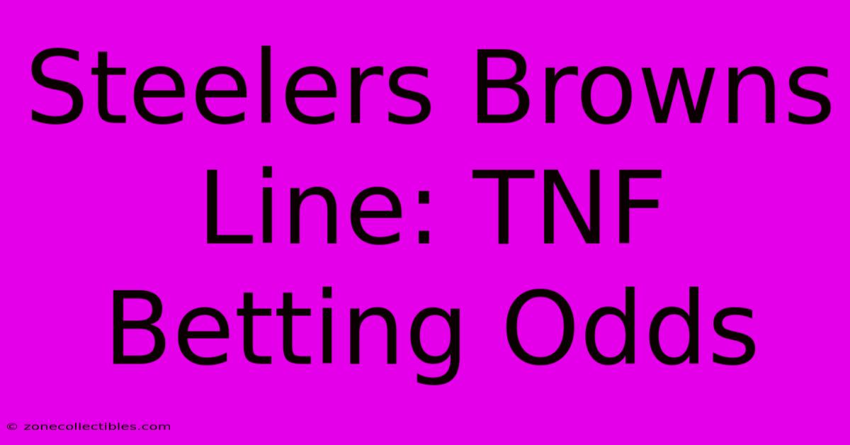 Steelers Browns Line: TNF Betting Odds