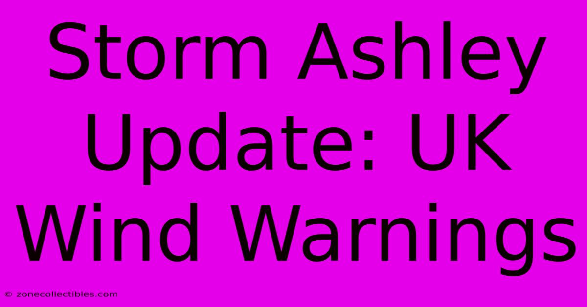 Storm Ashley Update: UK Wind Warnings