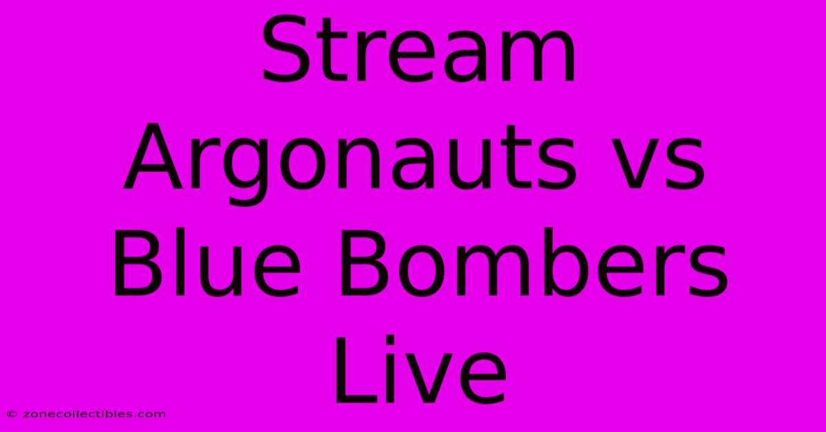 Stream Argonauts Vs Blue Bombers Live