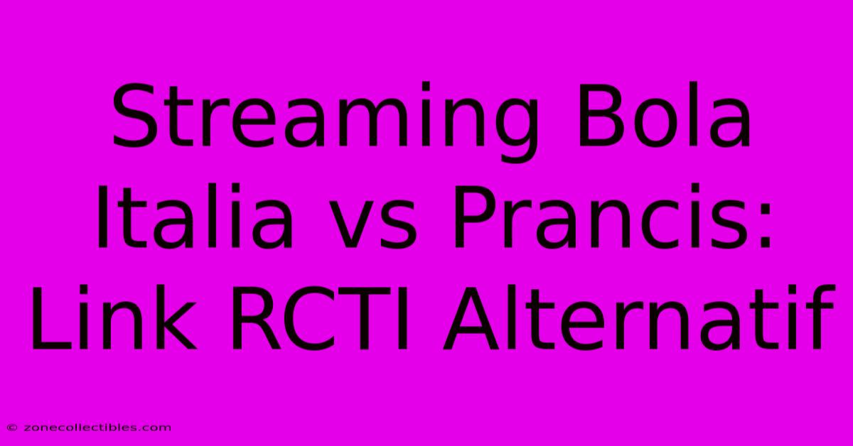 Streaming Bola Italia Vs Prancis: Link RCTI Alternatif