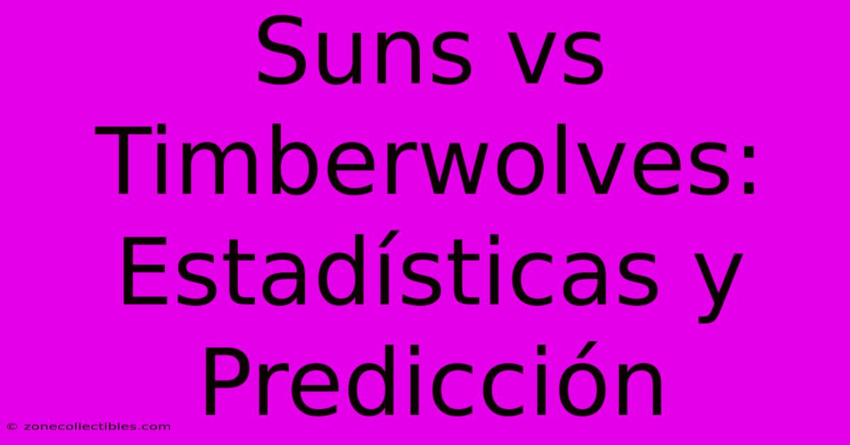 Suns Vs Timberwolves: Estadísticas Y Predicción