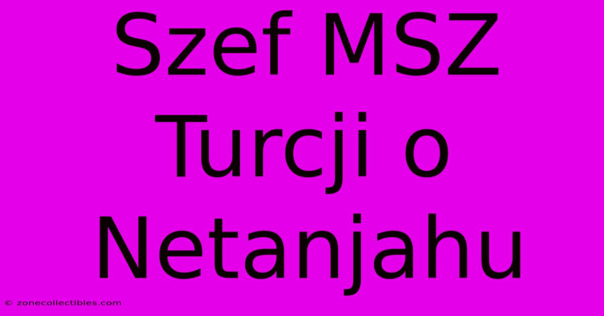 Szef MSZ Turcji O Netanjahu