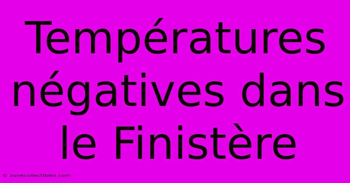 Températures Négatives Dans Le Finistère