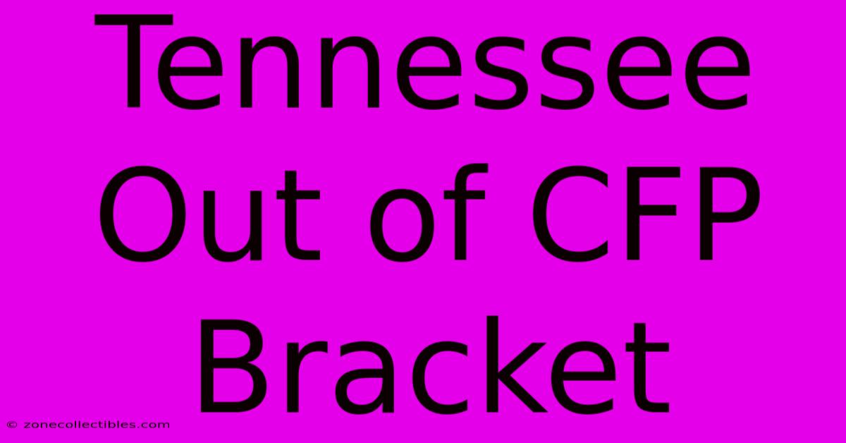 Tennessee Out Of CFP Bracket