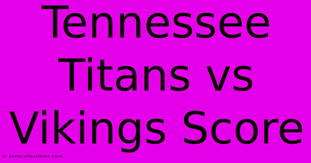 Tennessee Titans Vs Vikings Score