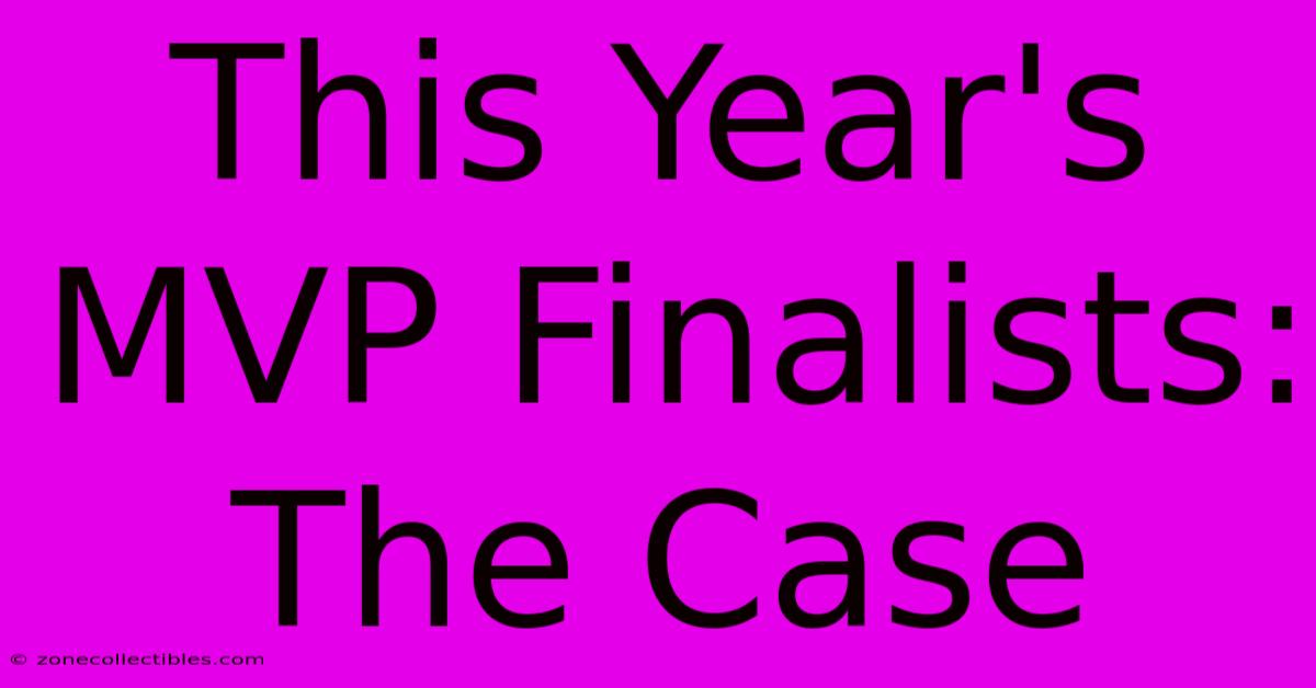 This Year's MVP Finalists: The Case