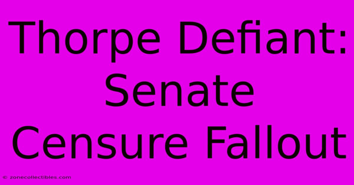 Thorpe Defiant: Senate Censure Fallout