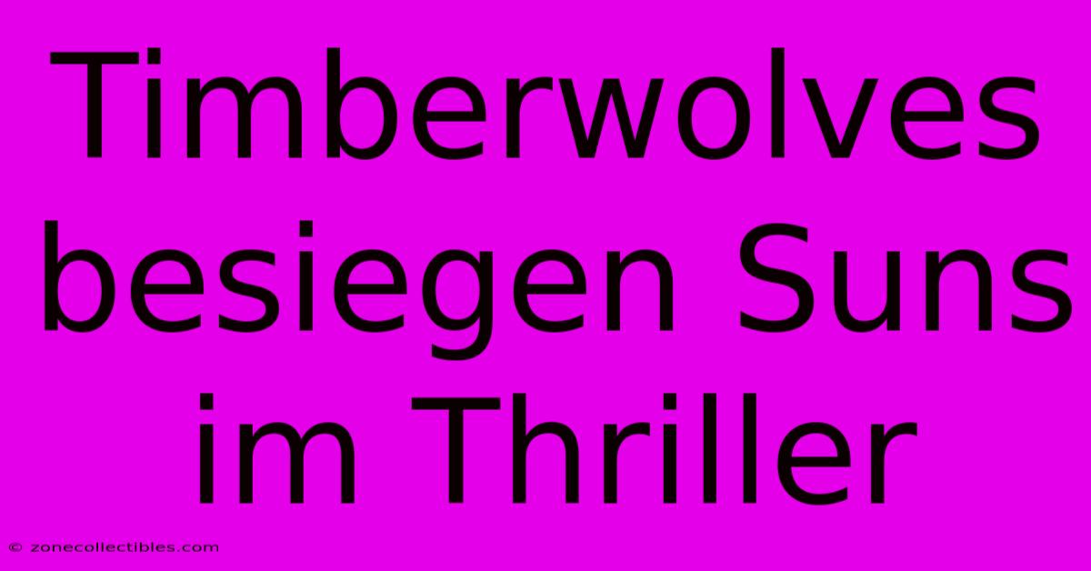 Timberwolves Besiegen Suns Im Thriller