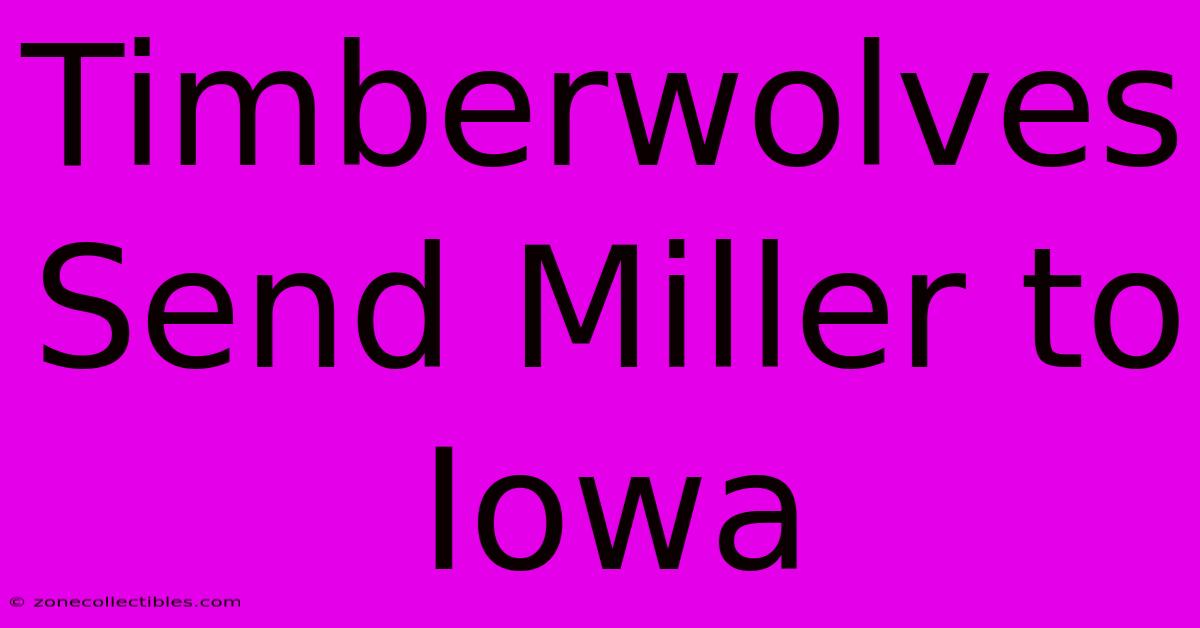 Timberwolves Send Miller To Iowa