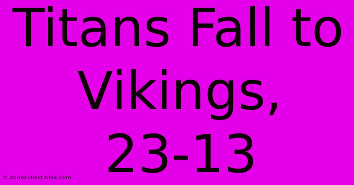 Titans Fall To Vikings, 23-13