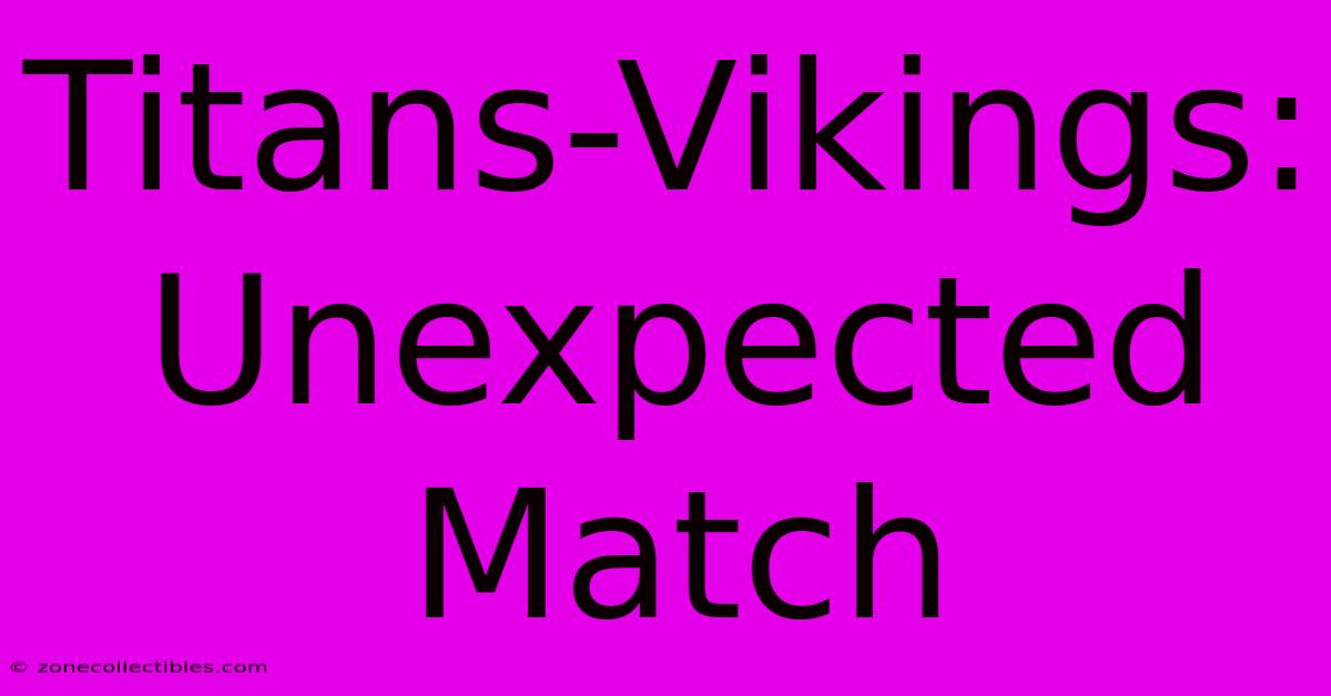 Titans-Vikings: Unexpected Match