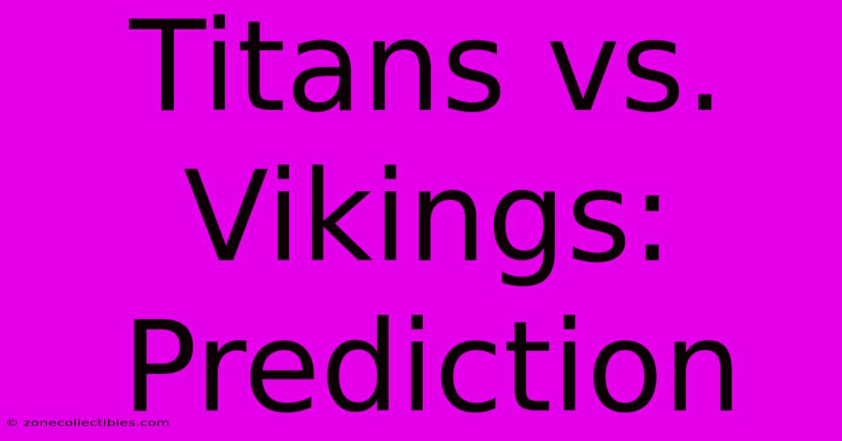 Titans Vs. Vikings: Prediction