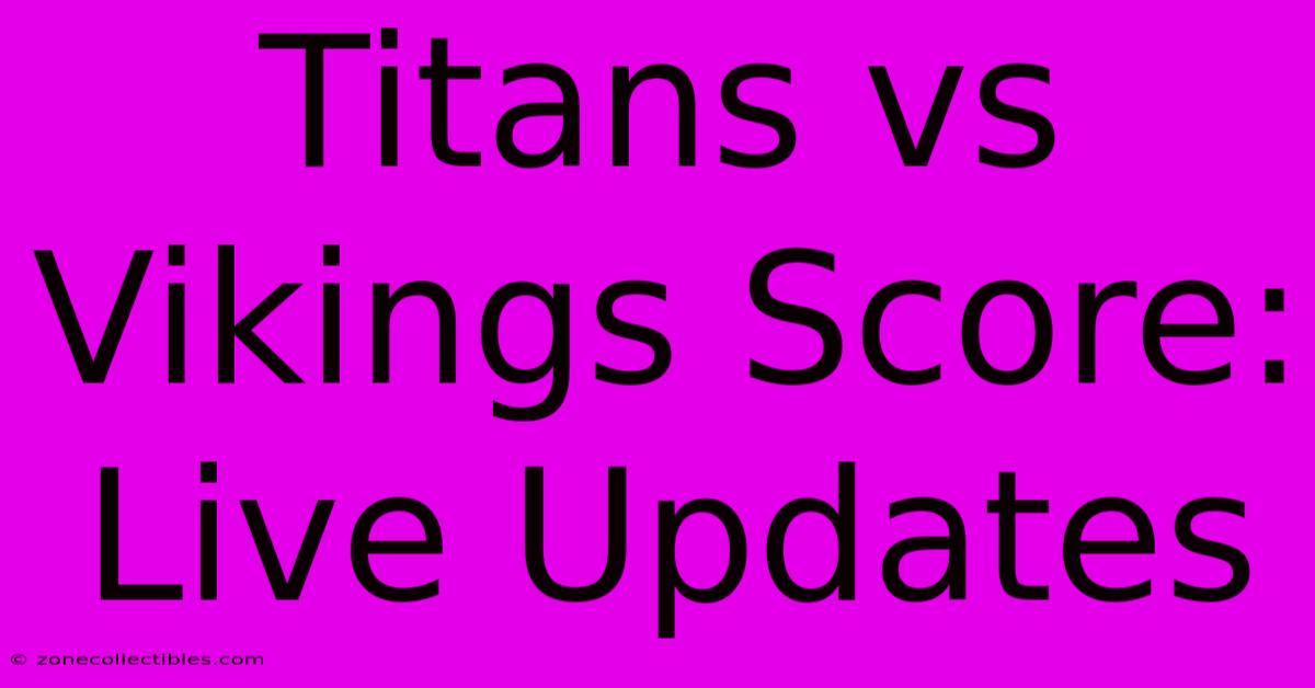 Titans Vs Vikings Score: Live Updates