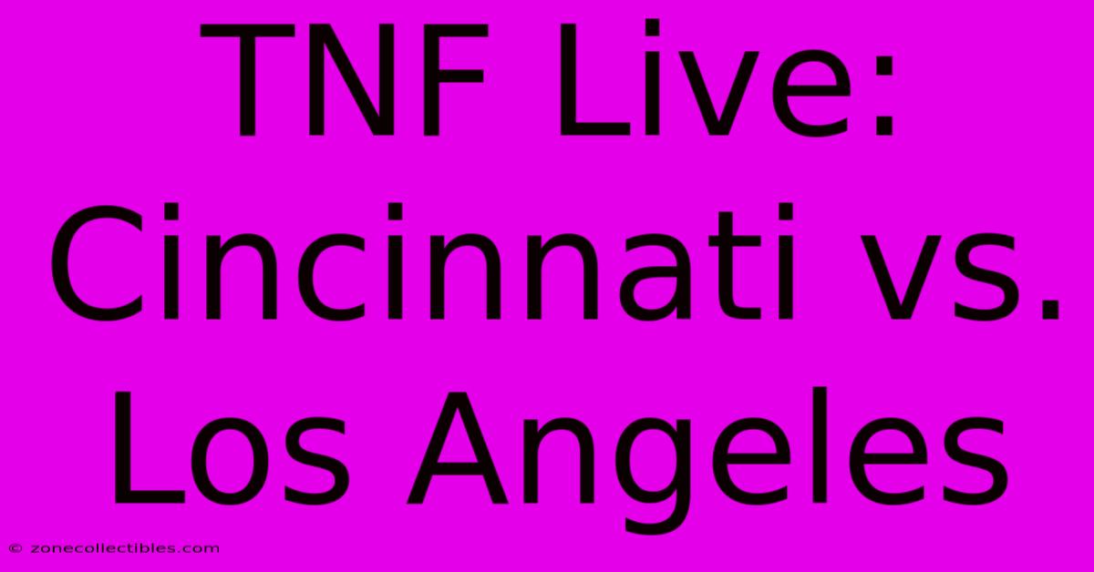 TNF Live: Cincinnati Vs. Los Angeles