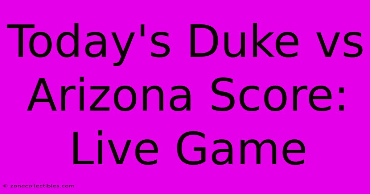 Today's Duke Vs Arizona Score: Live Game