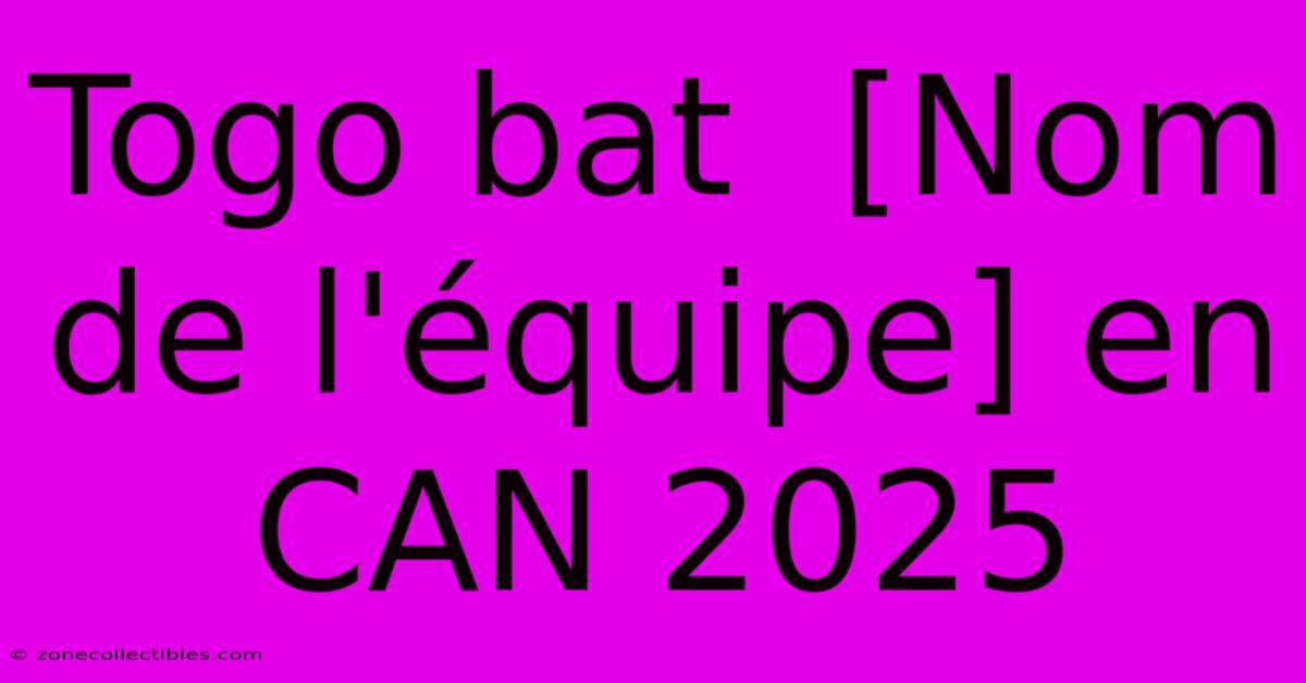 Togo Bat  [Nom De L'équipe] En CAN 2025