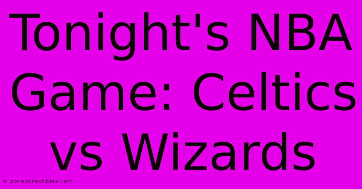 Tonight's NBA Game: Celtics Vs Wizards