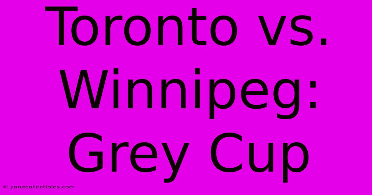 Toronto Vs. Winnipeg: Grey Cup