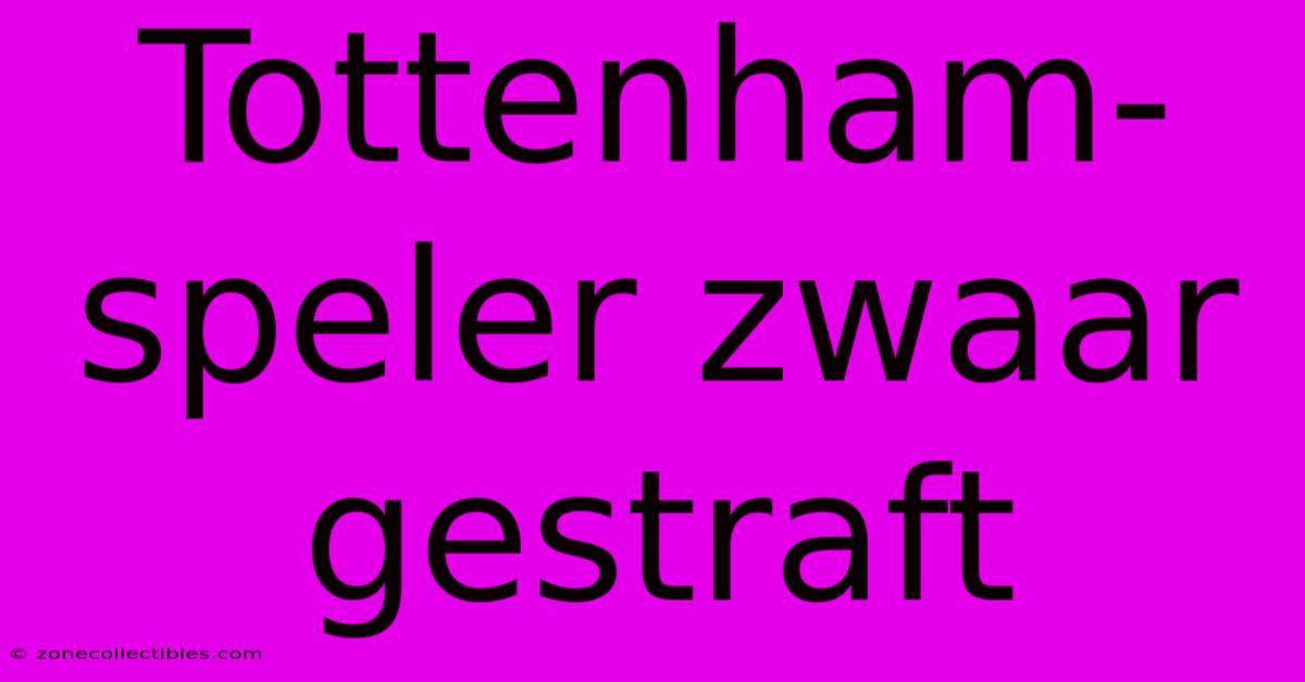 Tottenham-speler Zwaar Gestraft