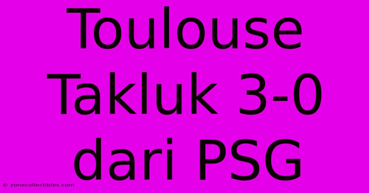 Toulouse Takluk 3-0 Dari PSG